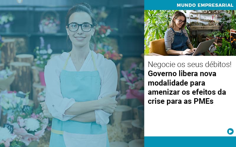 negocie-os-seus-debitos-governo-libera-nova-modalidade-para-amenizar-os-efeitos-da-crise-para-pmes