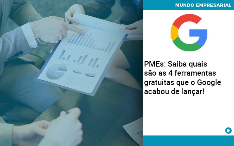 Pmes Saiba Quais Sao As 4 Ferramentas Gratuitas Que O Google Acabou De Lancar - Quero montar uma empresa