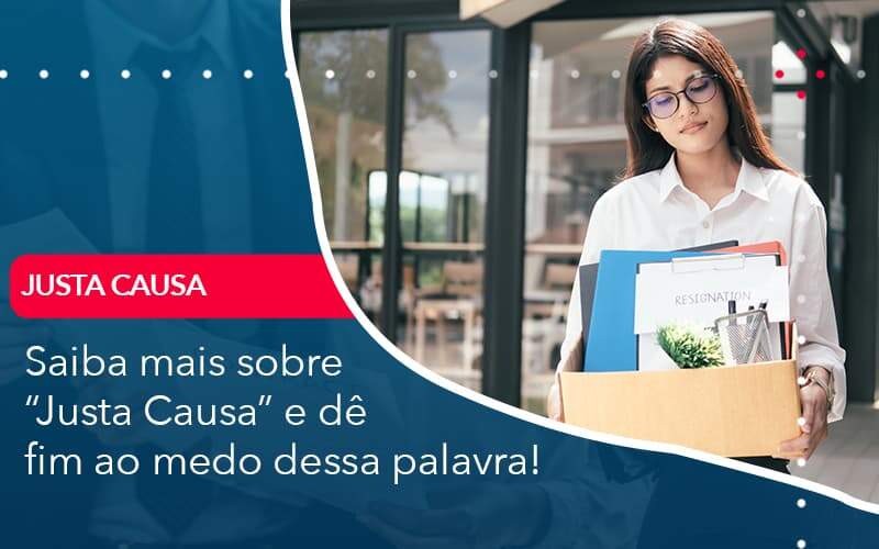 Saiba Mais Sobre Justa Causa E De Fim Ao Medo Dessa Palavra - Quero montar uma empresa