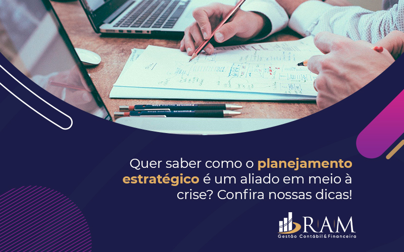 Quer Saber Como O Planejamento Estrategico E Um Aliado Em Meio A Crise Confira Nossas Dica - Ram Assessoria Contábil