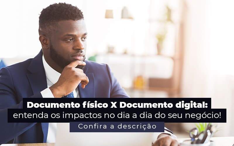 Documento Fisico X Documento Digital Entenda Os Impactos No Dia A Dia Do Seu Negocio Post 1 - Ram Assessoria Contábil