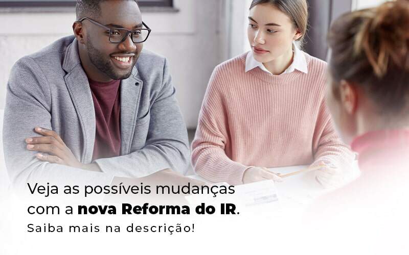 Veja As Possiveis Mudancas Com A Nova Reforma Do Ir Blog 1 - Ram Assessoria Contábil