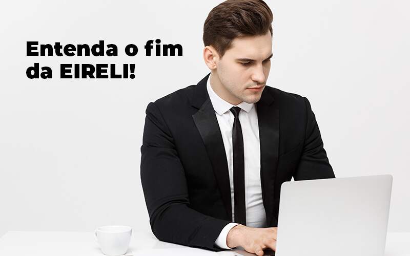 Entenda O Fim Da Eireli Blog 1 - Ram Assessoria Contábil