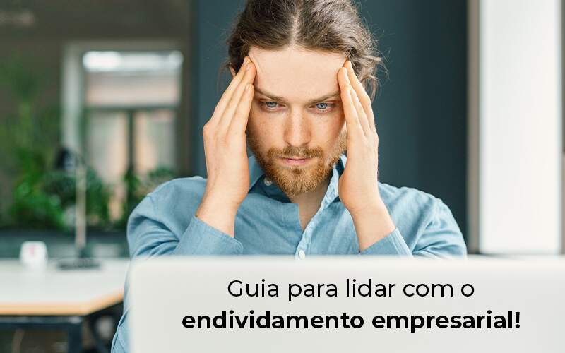 Guia Para Lidar Com O Endividamento Empresarial Blog - Ram Assessoria Contábil