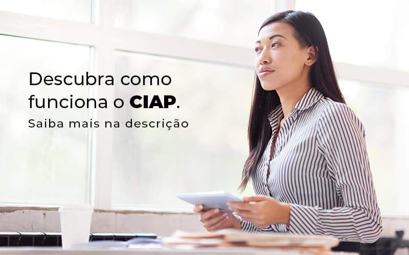 Descubra Como Funciona O Ciap Blog 1 - Ram Assessoria Contábil