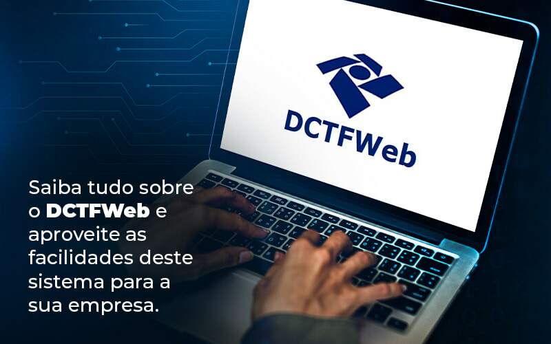 Saiba Tudo Sobre O Dctfweb E Aproveite As Facilidades Deste Sistema Para A Sua Empresa Blog  - Ram Assessoria Contábil