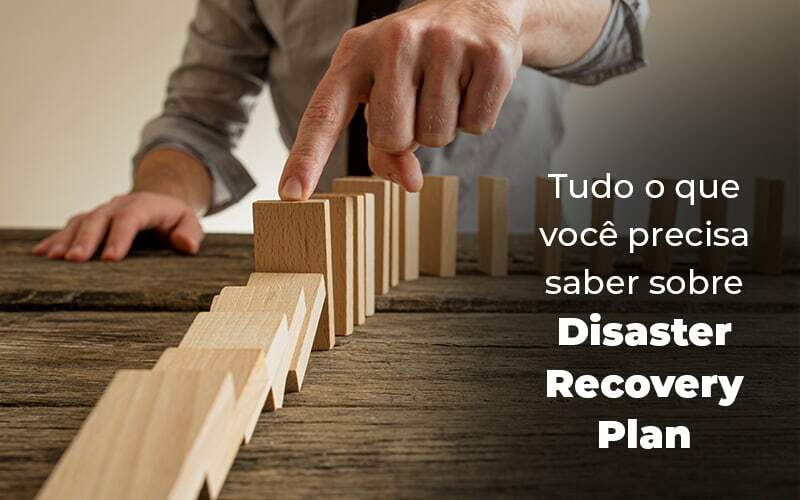 Tudo O Que Voce Precisa Saber Sobre Disaster Recovery Plan Blog 1 - Ram Assessoria Contábil